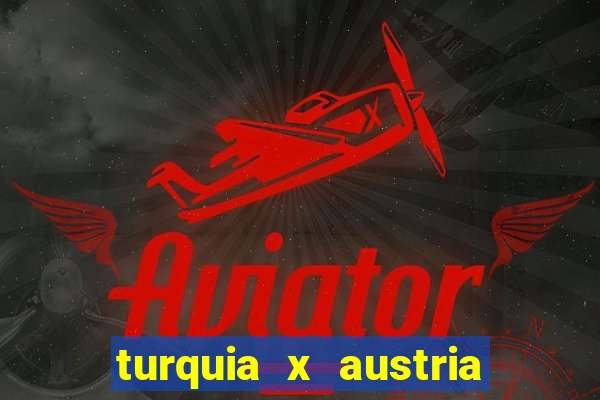 turquia x austria onde assistir